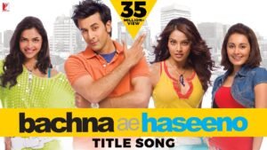बचना ऐ हसीनो (टाइटल) Bachna Ae Haseeno Title Lyrics in Hindi from Bachna Ae Haseeno (2008)