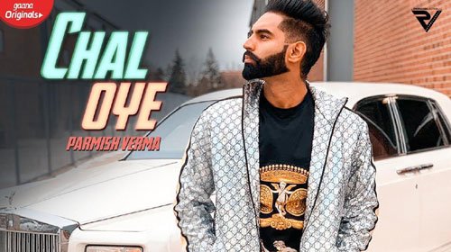 CHAL OYE LYRICS – Parmish Verma