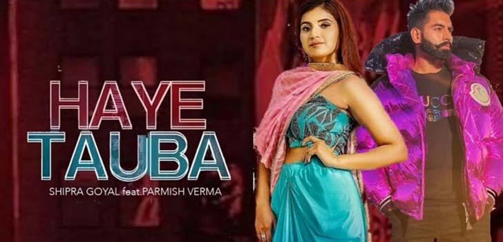 HAYE TAUBA LYRICS – Shipra Goyal | Parmish Verma