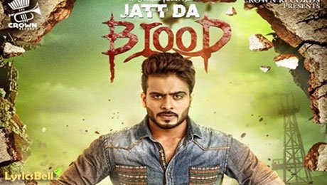 Jatt Da Blood Lyrics – Mankirt Aulakh