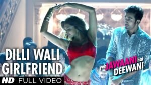 Dilliwali Girlfriend Song Lyrics in Hindi | English – Yeh Jawaani Hai Deewani