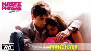 मनचला Manchala Lyrics in Hindi from Hasee Toh Phasee (2014)