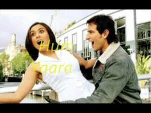 यारा यारा Yaara Yaara Lyrics in Hindi from Hum Tum (2004)