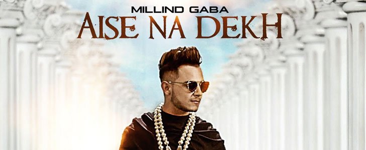 Aise Na Dekh Lyrics – Millind Gaba