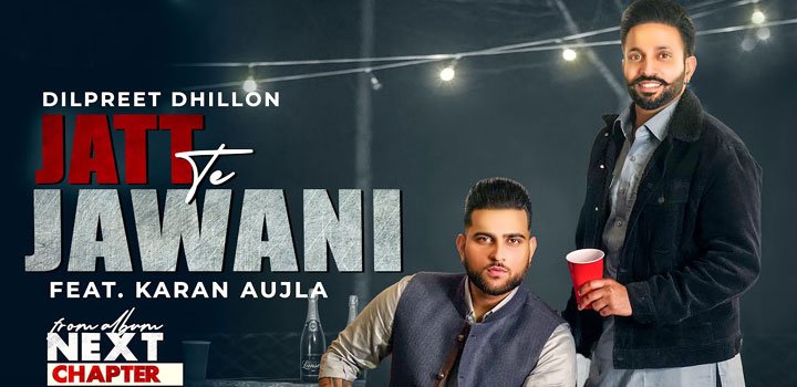 JATT TE JAWANI LYRICS – DILPREET DHILLON x KARAN AUJLA