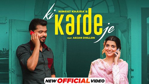 KI KARDE JE LYRICS – NIMRAT KHAIRA
