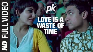 लव इस अ वस्ते ऑफ़ टाइम Love Is A Waste Of Time Lyrics in Hindi from Pk (2014)