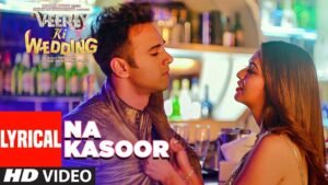 ना कसूर Na Kasoor Lyrics in Hindi from Veerey Ki Wedding (2018)