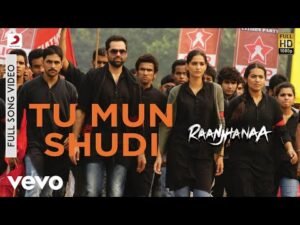 तू मुन शुदी Tu Mun Shudi Lyrics in Hindi from Raanjhnaa (2013)