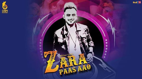 ZARA PAAS AAO LYRICS – Millind Gaba | Xeena