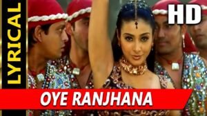 ोये रांझना Oye Ranjhana Lyrics in Hindi from Maa Tujhhe Salaam (2002)