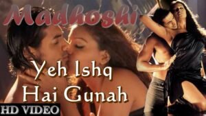 यह इश्क़ है गुनाह Yeh Ishq Hai Gunah Lyrics in Hindi from Madhoshi (2004)