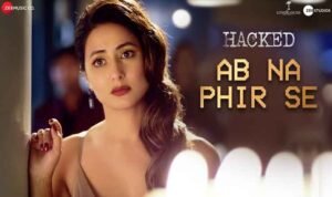 अब ना फिर से Ab Na Phir Se Lyrics in Hindi from Hacked (2020)