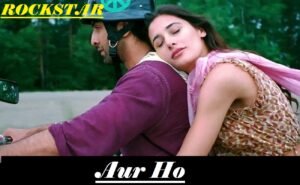 और हो Aur Ho Lyrics in Hindi from Rockstar (2011)