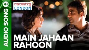 मैं जहाँ रहूँ Main Jahan Rahoon Lyrics in Hindi from Namastey London (2007)