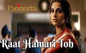 रात हमारी तोह Raat Hamari Toh Lyrics in Hindi from Parineeta (2005)