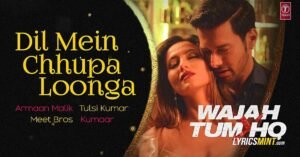 दिल में छुपा लूँगा Dil Mein Chhupa Loonga Lyrics in Hindi from Wajah Tum Ho (2016)