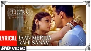 जान मेरी जा रही सनम Jaan Meri Jaa Rahi Sanam Lyrics in Hindi from Lucky No Time For Love (2005)