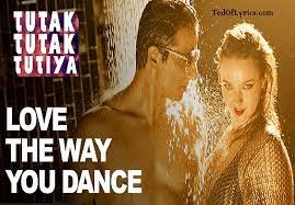 लव थे वे यू डांस Love The Way You Dance Lyrics in Hindi from Tutak Tutak Tutiya (2016)