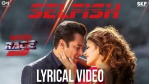 सेल्फिश Selfish Lyrics in Hindi from Race 3 (2018)