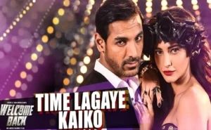 टाइम लगया कैको Time Lagaya Kaiko Lyrics in Hindi from Welcome Back (2015)