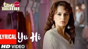 यूँ ही Yun Hi Lyrics in Hindi from Tanu Weds Manu (2011)