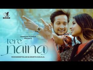 तेरे नैना Tere Naina Lyrics in Hindi – Pawandeep Rajan & Arunita Kanjilal